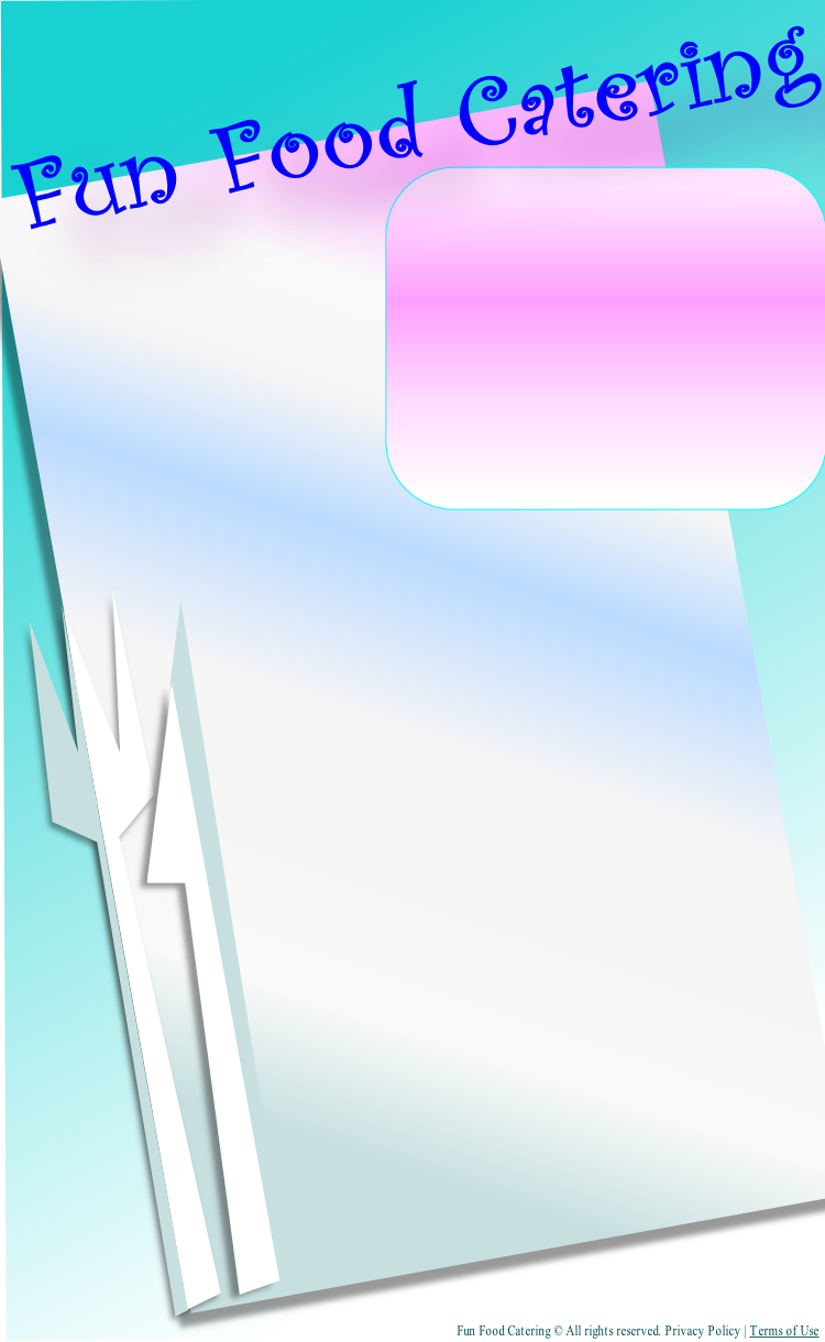 Fun Food Catering © All rights reserved. Privacy Policy | Terms of Use