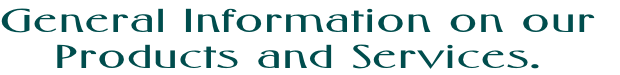 General Information on our
Products and Services.