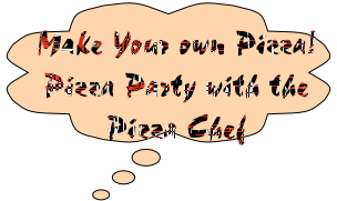 Make Your own Pizza!
Pizza Party with the Pizza Chef